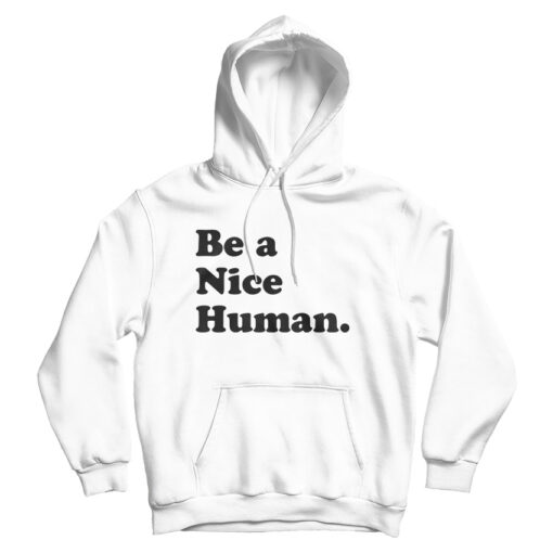 Be A Nice Human Hoodie