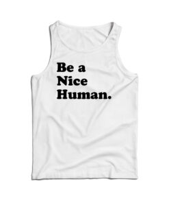 Be A Nice Human Tank Top