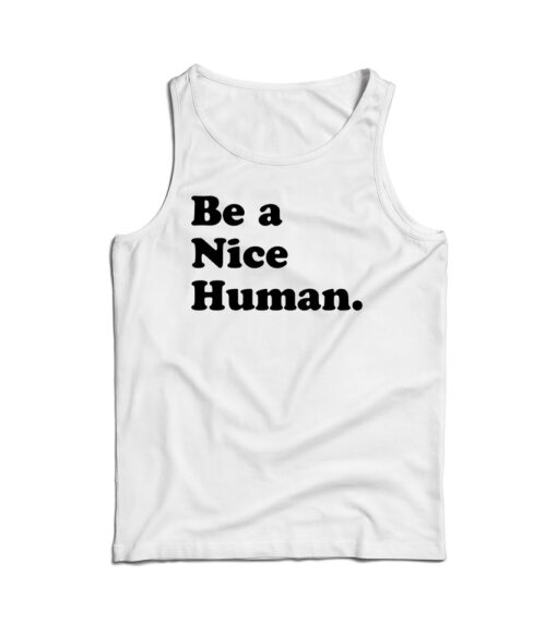 Be A Nice Human Tank Top