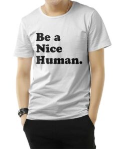 Be A Nice Human T-Shirt