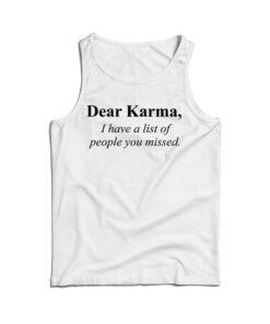 Dear Karma Quotes Tank Top