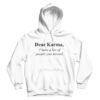Dear Karma Quotes Hoodie