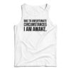 Due to Unfortunate Circumstances I am Awake Tank Top