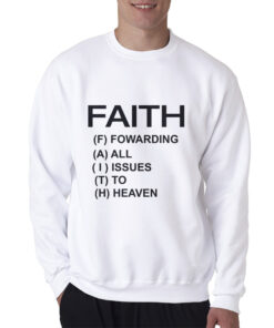 Faith Forwarding All Issues To Heaven Funny Quote Sweatshirt