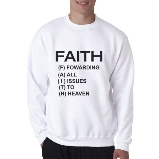 Faith Forwarding All Issues To Heaven Funny Quote Sweatshirt