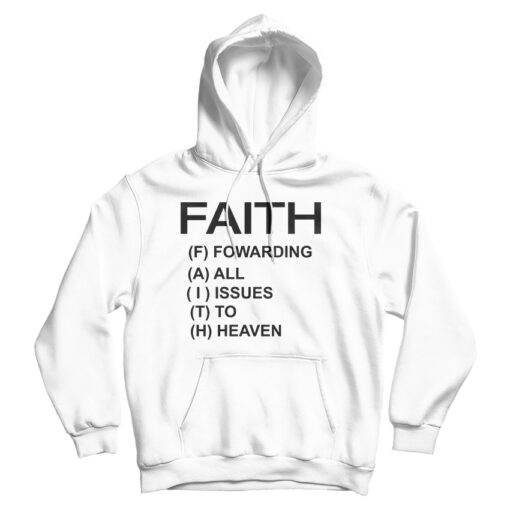 Faith Forwarding All Issues To Heaven Funny Quote Hoodie