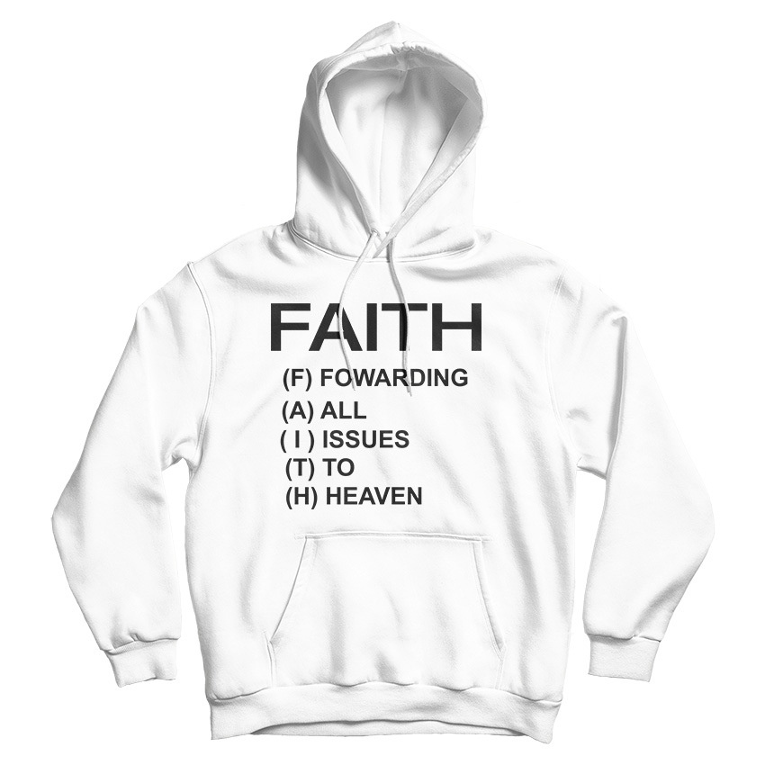 Faith Forwarding All Issues To Heaven Funny Quote Hoodie