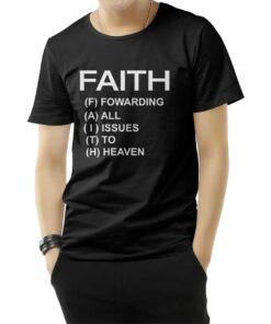 Faith Forwarding All Issues To Heaven Funny Quote T-Shirts