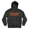 Freddie Kitchens Pittsburgh Started It Hoodie
