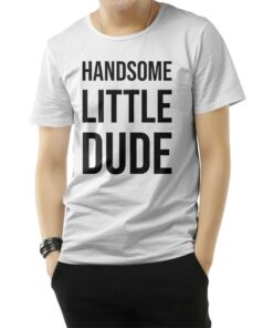 Handsome Little Dude T-Shirt