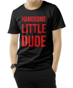 Handsome Little Dude T-Shirt