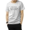 I Don't Know Where I'm Going But I'm Going T-Shirt