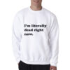 Funny I'm Literally Dead Right Now Sweatshirt
