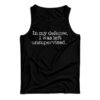 In My Defense I Was Left Unsupervised Tank Top