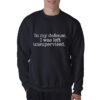 In My Defense I Was Left Unsupervised Sweatshirt