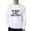 My Brain is 80% Song Lyrics Sweatshirt
