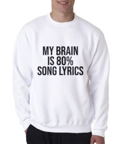 My Brain is 80% Song Lyrics Sweatshirt