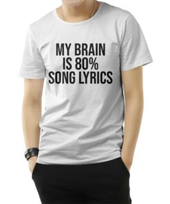 My Brain is 80% Song Lyrics T-Shirt