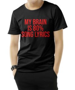 My Brain is 80% Song Lyrics T-Shirt