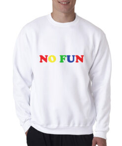 No Fun Rainbow Quotes Sweatshirt