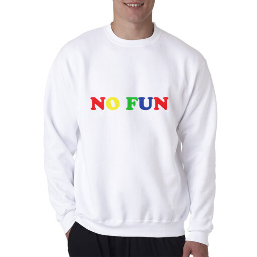 No Fun Rainbow Quotes Sweatshirt