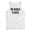 No Hablo Stupid Funny Tank Top