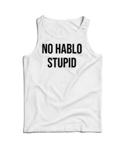 No Hablo Stupid Funny Tank Top