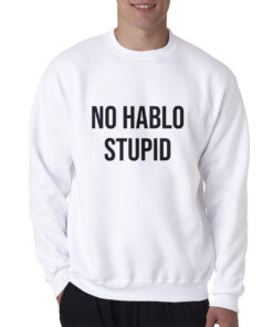 No Hablo Stupid Funny Sweatshirt