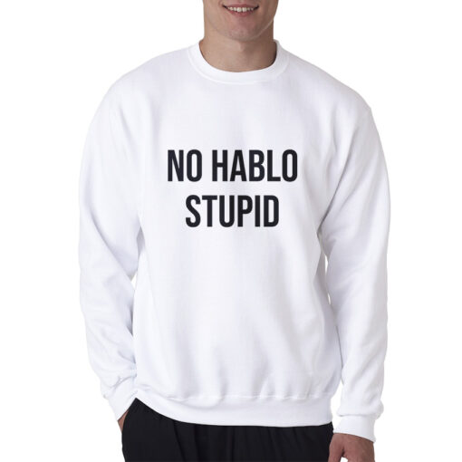No Hablo Stupid Funny Sweatshirt