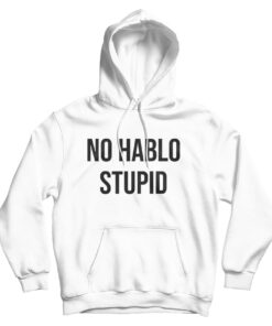 No Hablo Stupid Funny Hoodie