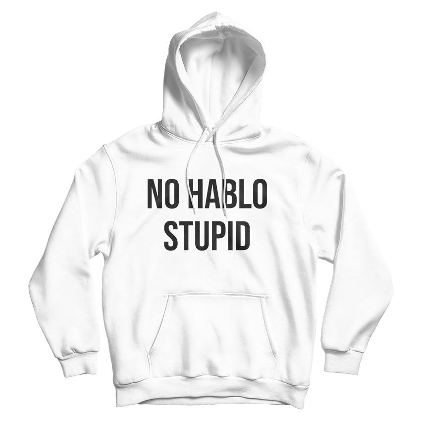 No Hablo Stupid Funny Hoodie