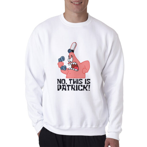 No, This Is Patrick Parody Sweatshirt