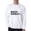Okey Dokey Sweatshirt