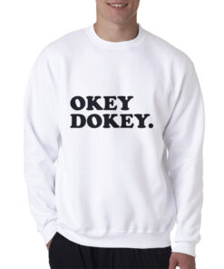 Okey Dokey Sweatshirt