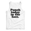 Punch Today In The Face Tank Top