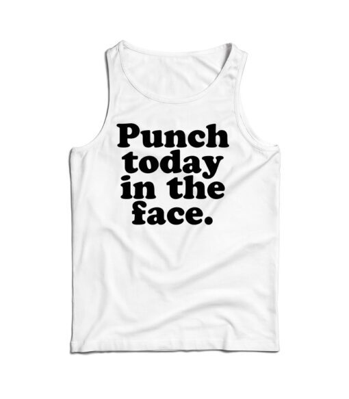 Punch Today In The Face Tank Top