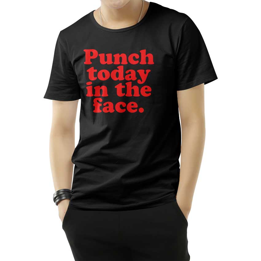 Punch Today In The Face T-Shirt