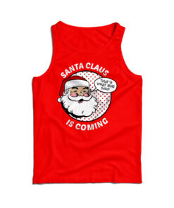 Funny Christmas Santa Claus Is Coming Tank Top