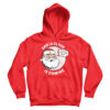 Funny Christmas Santa Claus Is Coming Hoodie
