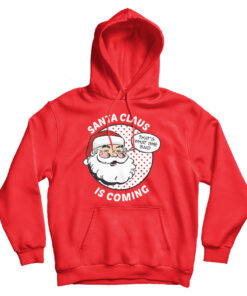 Funny Christmas Santa Claus Is Coming Hoodie
