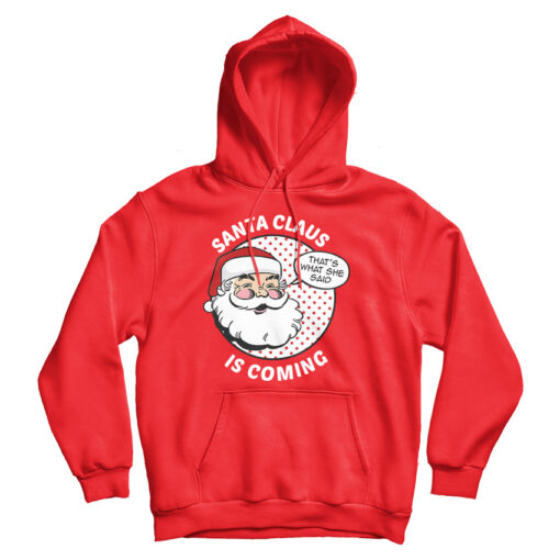 Funny Christmas Santa Claus Is Coming Hoodie For Men's And Women's