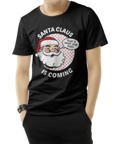 Funny Christmas Santa Claus Is Coming T-Shirt