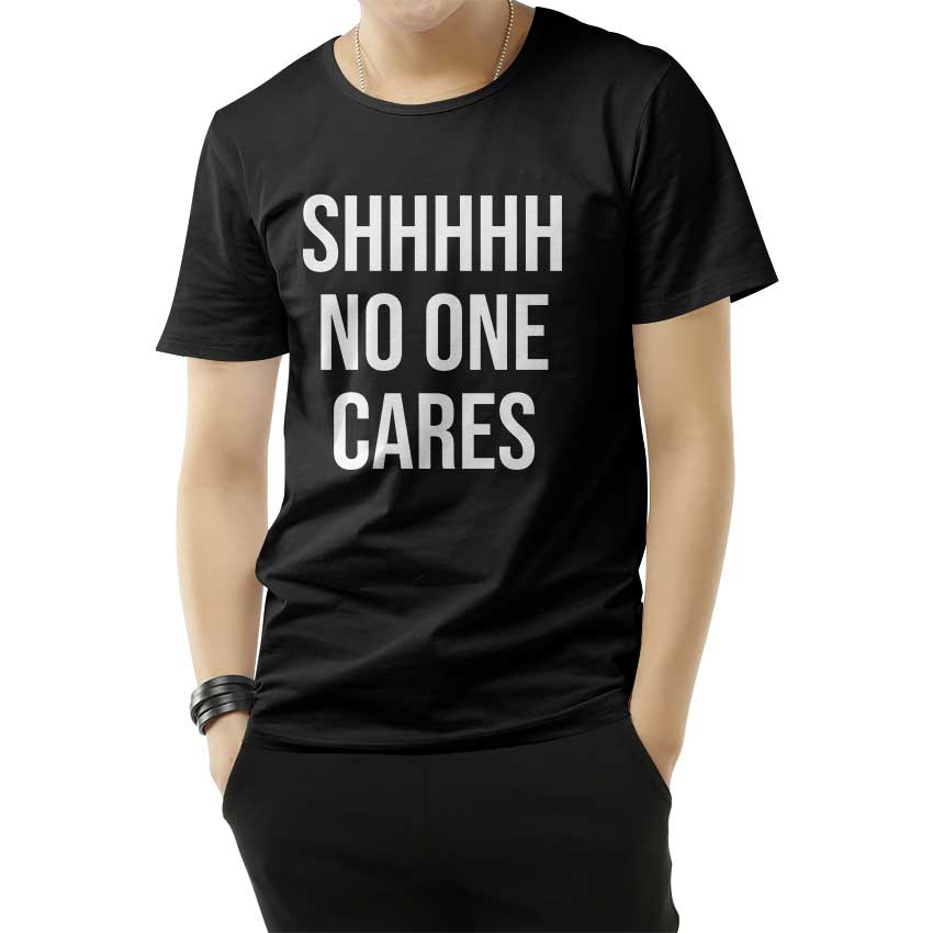 Shhh No One Cares T-Shirt