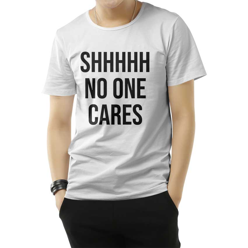 Shhh No One Cares T-Shirt