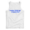 Some Kind Of Wonderful Tank Top
