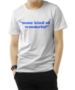 Some Kind Of Wonderful T-Shirts
