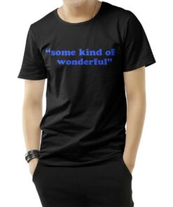 Some Kind Of Wonderful T-Shirts