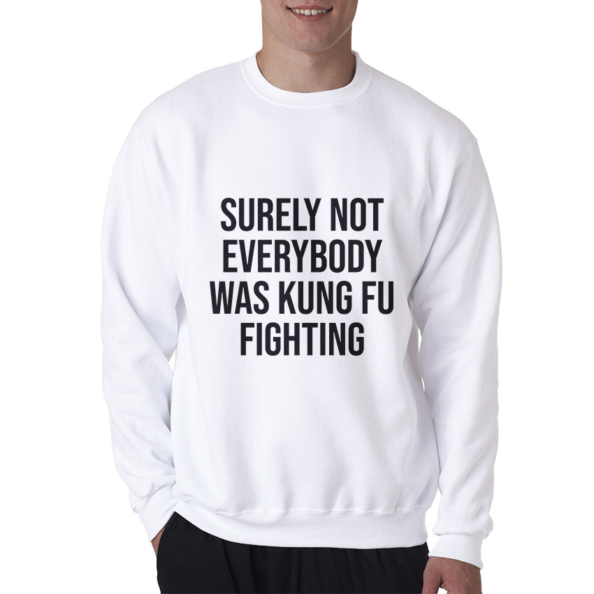 Surely Not Everybody Was Kung Fu Sweatshirt