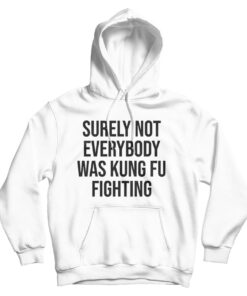 Surely Not Everybody Was Kung Fu Hoodie