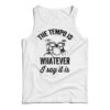 The Tempo Is Whatever I Say It Is Drummer Tank Top